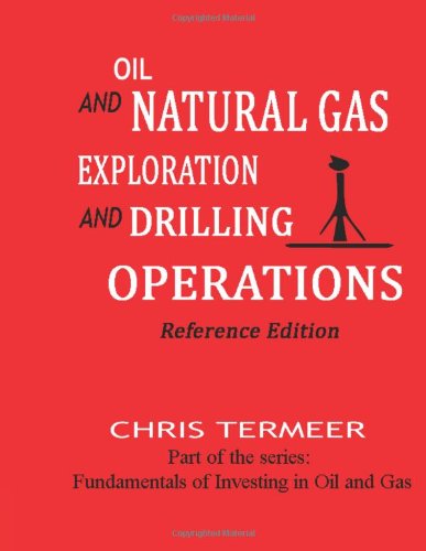 Oil and Natural Gas Exploration and Drilling Operations: Oil and natural gas exploration and drilling operations (Fundamentals of Investing In Oil and Gas)